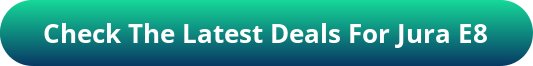 button_check-the-latest-deals-for-jura-e8