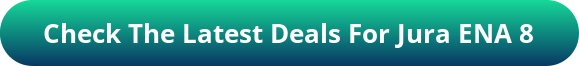 button_check-the-latest-deals-for-jura-ena8
