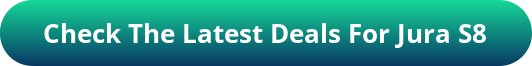 button_check-the-latest-deals-for-jura-s8
